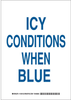 Brady B-401 Polystyrene Rectangle White Machine & Equipment Sign - 10 in Width x 14 in Height - TEXT: ICY CONDITIONS WHEN BLUE - 129154 - 754473-78165 - R. S. Hughes Company, Inc.