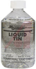 Liquid Tin; works in 5 min or less at room temp; 17 oz liquid -- 70125807