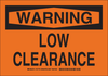 Brady B-401 Polystyrene Rectangle Orange Machine & Equipment Sign - 10 in Width x 7 in Height - TEXT: WARNING LOW CLEARANCE - 127777 - 754473-76266 - R. S. Hughes Company, Inc.