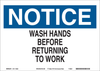 Brady B-563 High Density Polypropylene Rectangle White Personal Hygiene Sign - 14 in Width x 10 in Height - TEXT: NOTICE WASH HANDS BEFORE RETURNING TO WORK - 116238 - 754473-18881 - R. S. Hughes Company, Inc.