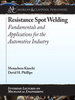 Resistance Spot Welding: Fundamentals and Applications for the Automotive Industry