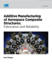Additive Manufacturing of Aerospace Composite Structures: Fabrication and Reliability - IEEE -  Institute of Electrical and Electronics Engineers, Inc.