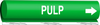 Brady B-689 White on Green Polyester Wrap-Around Pipe Marker - 8 in Width - 3/4 in Character Height - 9 in Length - Printed Msg = PULP with Right Arrow - 5847-I - 754473-67829 - R. S. Hughes Company, Inc.