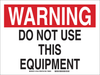 Brady B-401 Polystyrene Rectangle White Machine & Equipment Sign - 14 in Width x 10 in Height - TEXT: WARNING DO NOT USE THIS EQUIPMENT - 27432 - 754473-16680 - R. S. Hughes Company, Inc.