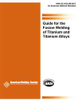 GUIDE FOR THE FUSION WELDING OF TITANIUM AND TITANIUM ALLOYS (HISTORICAL) -- G2.4/G2.4M:2007