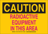 Brady B-401 Polystyrene Rectangle Yellow Radiation Hazard Sign - 14 in Width x 10 in Height - TEXT: CAUTION RADIOACTIVE EQUIPMENT IN THIS AREA - 129250 -- 754473-78320