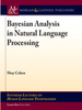 Bayesian Analysis in Natural Language Processing -  - IEEE -  Institute of Electrical and Electronics Engineers, Inc.
