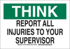 Brady B-555 Aluminum Rectangle White Accident Notice Sign - 14 in Width x 10 in Height - TEXT: THINK REPORT ALL INJURIES TO YOUR SUPERVISOR - 127449 - 754473-75784 - R. S. Hughes Company, Inc.