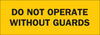 Brady B-302 Polyester Rectangle Yellow Machine & Equipment Sign - 10 in Width x 3.5 in Height - Laminated - TEXT: DO NOT OPERATE WITHOUT GUARDS - 88285 - 754476-88285 - R. S. Hughes Company, Inc.