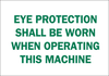 Brady B-120 Fiberglass Reinforced Polyester Rectangle White Machine & Equipment Sign - 10 in Width x 7 in Height - TEXT: EYE PROTECTION SHALL BE WORN WHEN OPERATING THIS MACHINE - 74170 - 754476-74170 - R. S. Hughes Company, Inc.