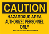 Brady B-302 Polyester Rectangle Yellow Chemical, Biohazard, Hazardous & Flammable Material Sign - 10 in Width x 7 in Height - Laminated - TEXT: CAUTION HAZARDOUS AREA AUTHORIZED PERSONNEL ONLY - 12468 - 754473-72259 - R. S. Hughes Company, Inc.