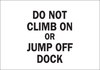 Brady B-401 High Impact Polystyrene Rectangle White Safety Protection Sign - 14 in Width x 10 in Height - TEXT: DO NOT CLIMB ON OR JUMP OFF DOCK - 25848 - 754476-25848 - R. S. Hughes Company, Inc.