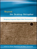 Beyond the Desktop Metaphor: Designing Integrated Digital Work Environments -  - IEEE -  Institute of Electrical and Electronics Engineers, Inc.