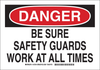 Brady B-401 Polystyrene Rectangle White Machine & Equipment Sign - 14 in Width x 10 in Height - TEXT: DANGER BE SURE SAFETY GUARDS WORK AT ALL TIMES - 127816 - 754473-76355 - R. S. Hughes Company, Inc.