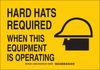 Brady B-555 Aluminum Rectangle Yellow Machine & Equipment Sign - 14 in Width x 10 in Height - TEXT: HARD HATS REQUIRED WHEN THIS EQUIPMENT IS OPERATING - 128487 - 754473-77387 - R. S. Hughes Company, Inc.