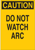 Brady B-302 Polyester Rectangle Yellow Arc Flash Sign - 7 in Width x 10 in Height - Laminated - TEXT: CAUTION DO NOT WATCH ARC - 84977 - 754476-84977 - R. S. Hughes Company, Inc.