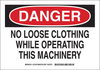 Brady B-401 Polystyrene Rectangle White Machine & Equipment Sign - 10 in Width x 7 in Height - TEXT: DANGER NO LOOSE CLOTHING WHILE OPERATING THIS MACHINERY - 127915 - 754473-76467 - R. S. Hughes Company, Inc.