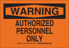 Brady B-450 Polyethylene Rectangle Orange Restricted Area / No Trespassing Sign - 10 in Width x 7 in Height - TEXT: WARNING AUTHORIZED PERSONNEL ONLY - 11074 - 754473-16312 - R. S. Hughes Company, Inc.