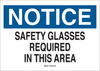 Brady B-401 Polystyrene Rectangle White Personal Protection Equipment (PPE) Sign - 14 in Width x 10 in Height - TEXT: NOTICE SAFETY GLASSES REQUIRED IN THIS AREA - 22629 - 754476-22629 - R. S. Hughes Company, Inc.