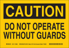 Brady B-558 Recycled Film Rectangle Yellow Machine & Equipment Sign - 10 in Width x 7 in Height - TEXT: CAUTION DO NOT OPERATE WITHOUT GUARDS - 118278 - 754473-18074 - R. S. Hughes Company, Inc.