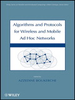 Algorithms and Protocols for Wireless, Mobile Ad Hoc Networks -  - IEEE -  Institute of Electrical and Electronics Engineers, Inc.