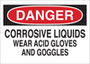 Brady B-302 Polyester Rectangle White Chemical, Biohazard, Hazardous & Flammable Material Sign - 10 in Width x 7 in Height - Laminated - TEXT: DANGER CORROSIVE LIQUIDS WEAR ACID GLOVES AND GOGGLES - 8 -- 754476-84369