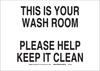 Brady B-120 Fiberglass Reinforced Polyester Rectangle White Personal Hygiene Sign - 14 in Width x 10 in Height - TEXT: THIS IS YOUR WASH ROOM PLEASE HELP KEEP IT CLEAN - 87738 -- 754476-87738 - Image