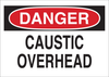 Brady B-401 Polystyrene Rectangle White Chemical, Biohazard, Hazardous & Flammable Material Sign - 14 in Width x 10 in Height - TEXT: DANGER CAUSTIC OVERHEAD - 22308 - 754476-22308 - R. S. Hughes Company, Inc.