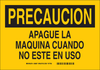 Brady B-401 Polystyrene Rectangle Yellow Machine & Equipment Sign - 10 in Width x 7 in Height - Language Spanish - TEXT: PRECAUCION APAGUE LA MAQUINA CUANDO NO ESTE EN USO - 38887 - 754473-38887 - R. S. Hughes Company, Inc.