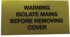 Label, Warning, Isolate, 19 X 40Mm, Pk10; Label Type Multicomp Pro - 12T8938 - Newark, An Avnet Company