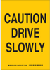 Brady B-401 Polystyrene Rectangle Yellow Stop Signs, Traffic Control Signs & Banners Sign - 10 in Width x 14 in Height - TEXT: CAUTION DRIVE SLOWLY - 124203 - 754473-79968 - R. S. Hughes Company, Inc.