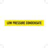 Brady B-946 Black on Yellow Vinyl Self-Adhesive Pipe Marker - 4 in Height - 3 1/2 in Character Height - 24 in Length - Printed Msg = LOW PRESSURE CONDENSATE - 7175-1HV - 754476-81333 - R. S. Hughes Company, Inc.