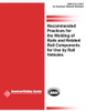 RECOMMENDED PRACTICES FOR THE WELDING OF RAILS AND RELATED RAIL COMPONENTS FOR USE BY RAIL VEHICLES (HISTORICAL) -- D15.2:2003