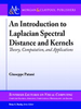 An Introduction to Laplacian Spectral Distances and Kernels: Theory, Computation, and Applications -  - IEEE -  Institute of Electrical and Electronics Engineers, Inc.