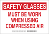 Brady B-401 Polystyrene Rectangle Chemical, Biohazard, Hazardous & Flammable Material Sign - 10 in Width x 7 in Height - TEXT: SAFETY GLASSES MUST BE WORN WHEN USING COMPRESSED AIR - 128497 - 754473-77399 - R. S. Hughes Company, Inc.
