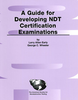 A Guide to Developing NDT Certification Examinations - 2100 - American Society for Nondestructive Testing (ASNT)