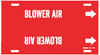 Brady B-915 White on Red Plastic Strap-On Pipe Marker - 3 1/2 in Character Height - Printed Msg = BLOWER AIR - 4297-H - 754473-66801 - R. S. Hughes Company, Inc.