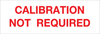 Brady B-184 Red on Silver Aluminum Foil Calibration Label - 1 1/2 in Width - 1/2 in Height - Printed Text = CALIBRATION NOT REQUIRED - WOAF-53 -- 662820-35153 - Image