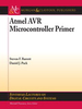 Atmel AVR Microcontroller Primer: Programming and Interfacing