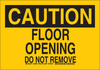 Brady B-302 Polyester Rectangle Yellow Fall Prevention Sign - 14 in Width x 10 in Height - Laminated - TEXT: CAUTION FLOOR OPENING DO NOT REMOVE - 129053 - 754473-77967 - R. S. Hughes Company, Inc.