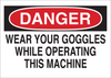 Brady B-555 Aluminum Rectangle White Machine & Equipment Sign - 10 in Width x 7 in Height - TEXT: DANGER WEAR YOUR GOGGLES WHILE OPERATING THIS MACHINE - 41184 - 754476-41184 - R. S. Hughes Company, Inc.